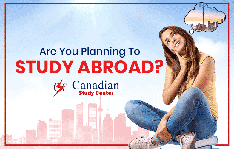 Are You Planning To Study Abroad In Canada? | Canadian Study Center
