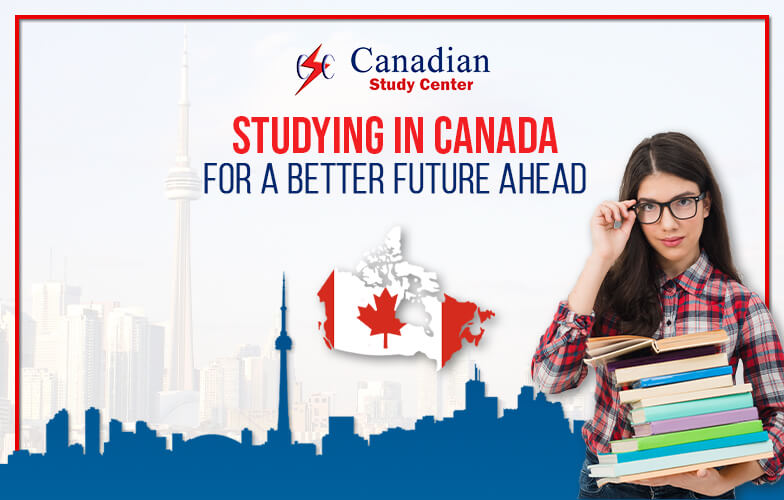 Studying In Canada For A Better Future Ahead | Canadian Study Center